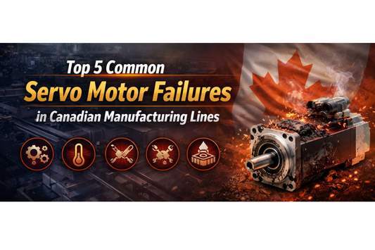 Top 5 Common Servo Motor Failures in Canadian Manufacturing Lines